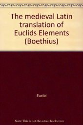 book The mediaeval Latin translation of Euclid’s Elements: Made directly from the Greek (Boethius)