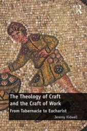 book The Theology of Craft and the Craft of Work: From Tabernacle to Eucharist