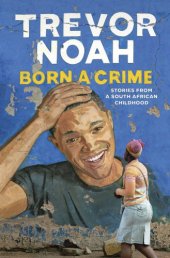 book Born a Crime: Stories from a South African Childhood