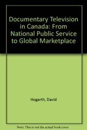 book Documentary Television in Canada: From National Public Service to Global Marketplace