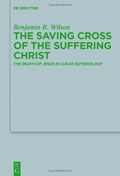 book The Saving Cross of the Suffering Christ: The Death of Jesus in Lukan Soteriology