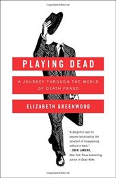 book Playing Dead: A Journey Through the World of Death Fraud