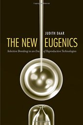 book The New Eugenics: Selective Breeding in an Era of Reproductive Technologies