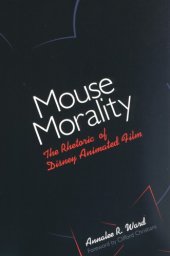 book Mouse Morality: The Rhetoric of Disney Animated Film