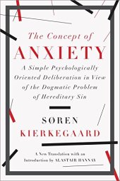 book The Concept of Anxiety: A Simple Psychologically Oriented Deliberation in View of the Dogmatic Problem of Hereditary Sin