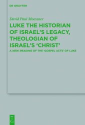 book Luke the Historian of Israel’s Legacy, Theologian of Israel’s ’Christ’: A New Reading of the ’Gospel Acts’ of Luke