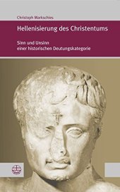 book Hellenisierung des Christentums: Geschichte und Bedeutung eines umstrittenen Konzepts