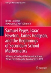 book Samuel Pepys, Isaac Newton, James Hodgson, and the Beginnings of Secondary School Mathematics: A History of the Royal Mathematical School ... London 1673-1868