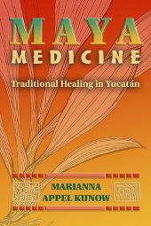 book Maya Medicine: Traditional Healing in Yucatán