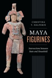 book Maya Figurines: Intersections between State and Household