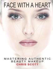 book Face with A Heart: Mastering Authentic Beauty Makeup