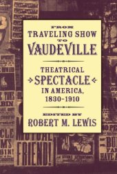 book From Traveling Show to Vaudeville: Theatrical Spectacle in America, 1830-1910