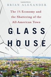 book Glass House: The 1% Economy and the Shattering of the All-American Town