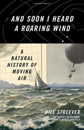 book And Soon I Heard a Roaring Wind: A Natural History of Moving Air