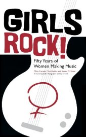 book Girls Rock!: Fifty Years of Women Making Music