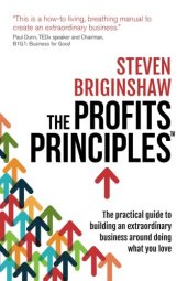 book The Profits Principles: The practical guide to building an extraordinary business around doing what you love