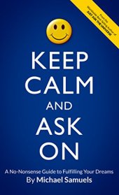 book Keep Calm and Ask On: A No-Nonsense Guide to Fulfilling Your Dreams