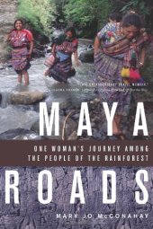 book Maya Roads: One Woman’s Journey Among the People of the Rainforest