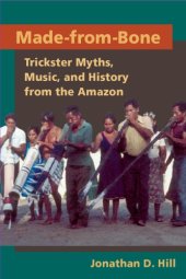 book Made from Bone: Trickster Myths, Music, and History from the Amazon