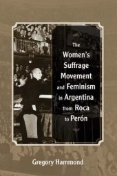 book The Women’s Suffrage Movement and Feminism in Argentina from Roca to Perón