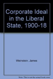 book The Corporate Ideal in the Liberal State, 1900-1918.