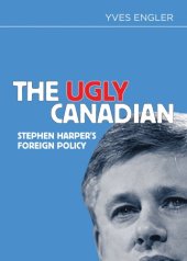 book The Ugly Canadian: Stephen Harper’s Foreign Policy