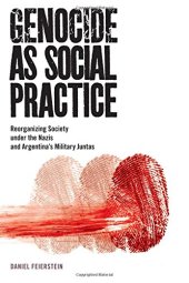 book Genocide as Social Practice: Reorganizing Society under the Nazis and Argentina’s Military Juntas