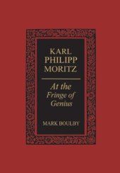 book Karl Philipp Moritz: At the Fringe of Genius