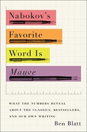 book Nabokov’s Favorite Word Is Mauve: What the Numbers Reveal About the Classics, Bestsellers, and Our Own Writing