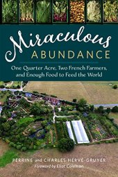 book Miraculous Abundance: One Quarter Acre, Two French Farmers, and Enough Food to Feed the World