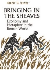 book Bringing in the Sheaves: Economy and Metaphor in the Roman World