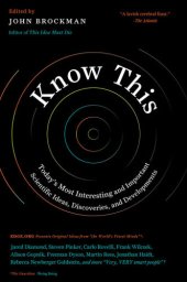 book Know This: Today’s Most Interesting and Important Scientific Ideas, Discoveries, and Developments