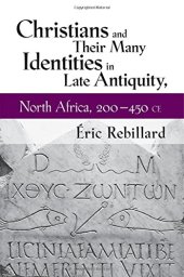 book Christians and Their Many Identities in Late Antiquity, North Africa, 200-450 CE