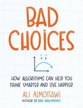 book Bad Choices: How Algorithms Can Help You Think Smarter and Live Happier