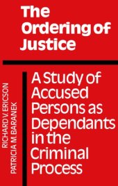 book The Ordering of Justice: A Study of Accused Persons as Dependants in the Criminal Process