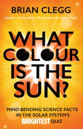 book What Colour Is the Sun?: Mind-Bending Science Facts in the Solar System’s Brightest Quiz