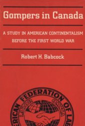 book Gompers in Canada: A Study in American Continentalism Before the First World War