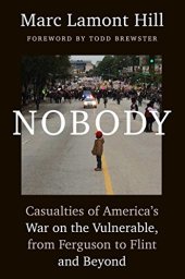 book Nobody: Casualties of America’s War on the Vulnerable, from Ferguson to Flint and Beyond