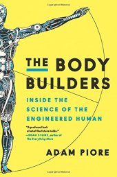 book The Body Builders: Inside the Science of the Engineered Human