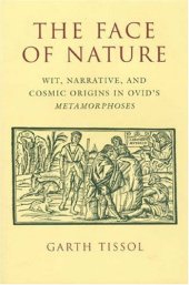 book The Face of Nature: Wit, Narrative, and Cosmic Origins in Ovid’s Metamorphoses