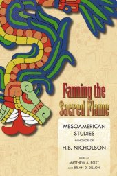 book Fanning the Sacred Flame: Mesoamerican Studies in Honor of H. B. Nicholson