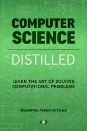 book Computer Science Distilled: Learn the Art of Solving Computational Problems