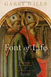 book Font of Life: Ambrose, Augustine, and the Mystery of Baptism