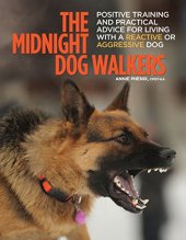 book The Midnight Dog Walkers: Positive Training and Practical Advice for Living With Reactive and Aggressive Dogs