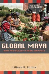 book Global Maya: Work and Ideology in Rural Guatemala