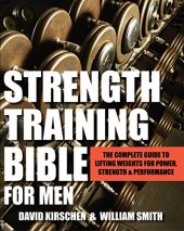 book Strength Training Bible for Men: The Complete Guide to Lifting Weights for Power, Strength & Performance