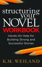 book Structuring Your Novel Workbook: Hands-On Help for Building Strong and Successful Stories