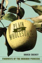 book Plain but Wholesome: Foodways of the Mormon Pioneers