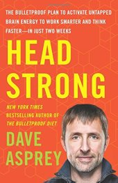 book Head Strong: The Bulletproof Plan to Activate Untapped Brain Energy to Work Smarter and Think Faster-in Just Two Weeks