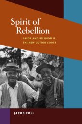 book Spirit of Rebellion: Labor and Religion in the New Cotton South